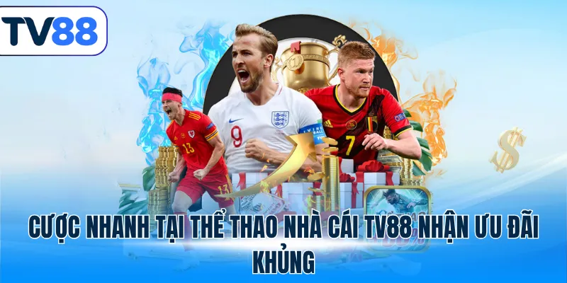 Cược nhanh tại thể thao nhà cái TV88 nhận ưu đãi khủng