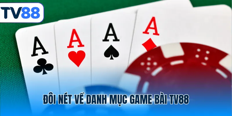 Đôi nét về danh mục game bài TV88
