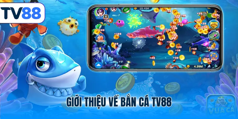 Giới thiệu về bắn cá TV88