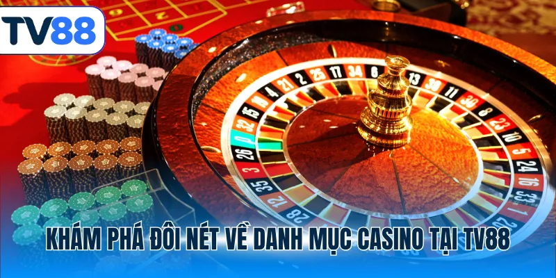 Khám phá đôi nét về danh mục casino tại TV88