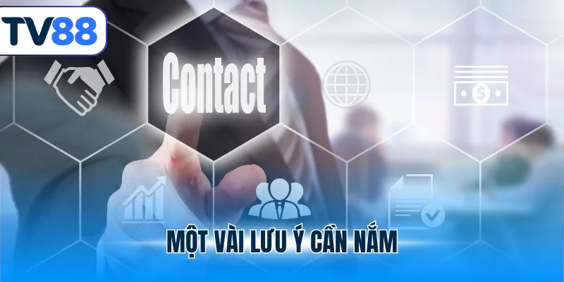 Một vài lưu ý khi liên hệ tv88 cần nắm