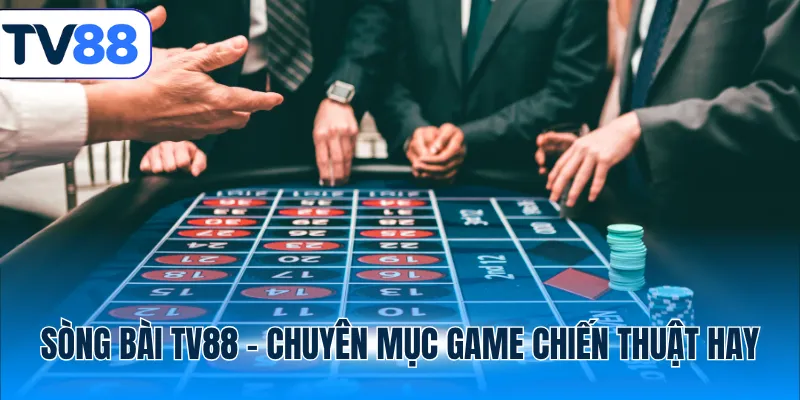 Sòng bài TV88 - chuyên mục game chiến thuật hay
