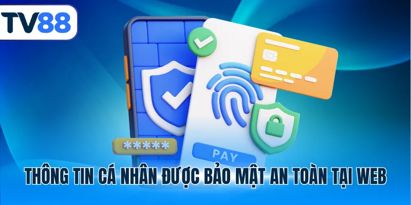 Thông tin cá nhân được bảo mật an toàn tại web tv88